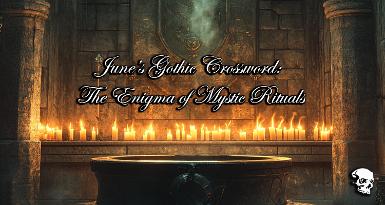 June’s Gothic Crossword: The Enigma of Mystic Rituals