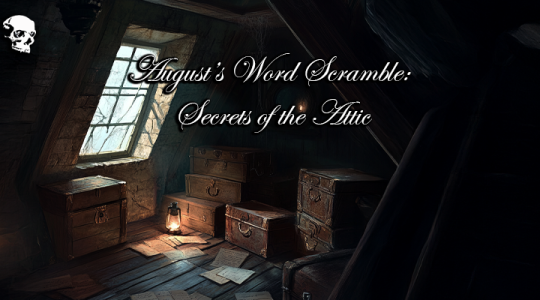 August’s Word Scramble: Secrets of the Attic