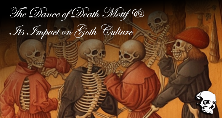The Dance of Death Motif & Its Impact on Goth Culture