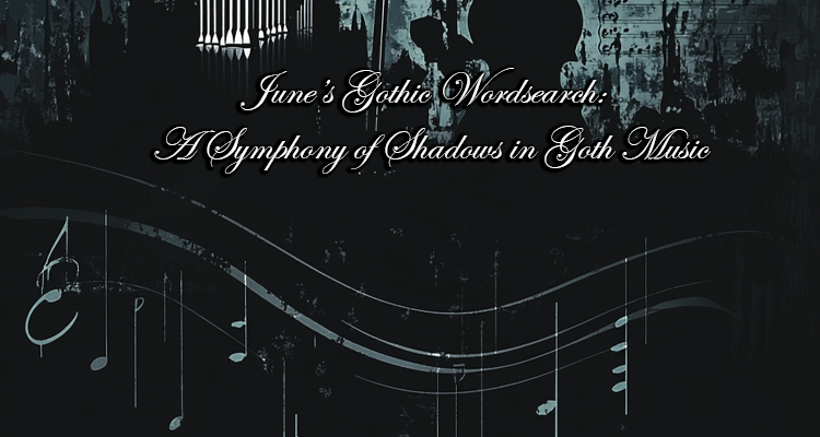 June’s Gothic Wordsearch: A Symphony of Shadows in Goth Music