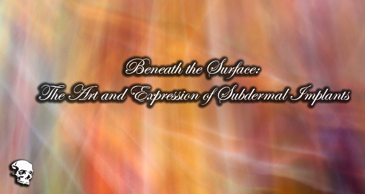 Beneath the Surface: The Art and Expression of Subdermal Implants